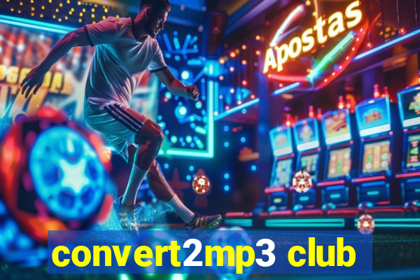 convert2mp3 club